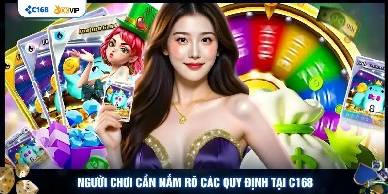 Người chơi cần nắm rõ các quy định tại C168